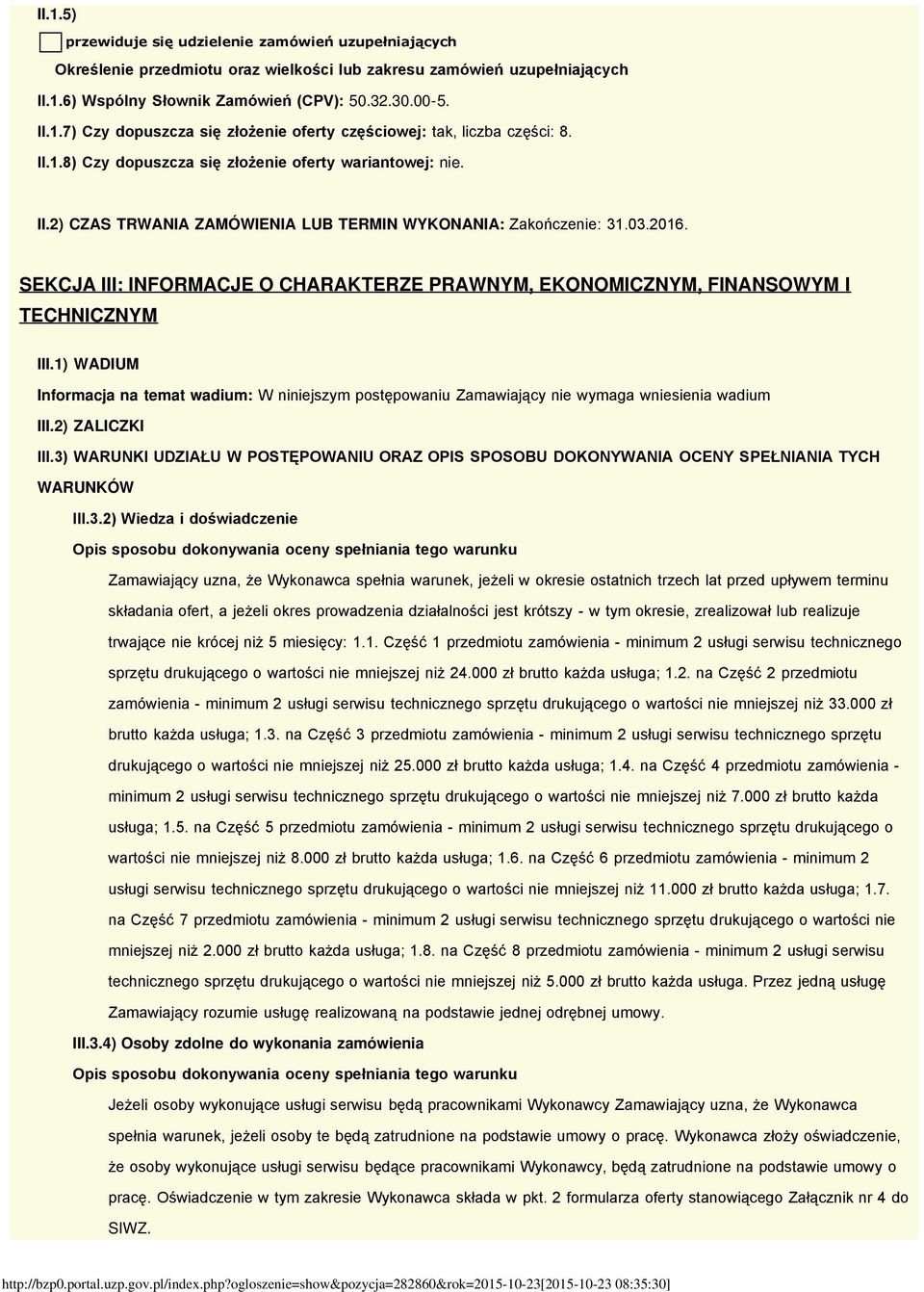 SEKCJA III: INFORMACJE O CHARAKTERZE PRAWNYM, EKONOMICZNYM, FINANSOWYM I TECHNICZNYM III.1) WADIUM Informacja na temat wadium: W niniejszym postępowaniu Zamawiający nie wymaga wniesienia wadium III.