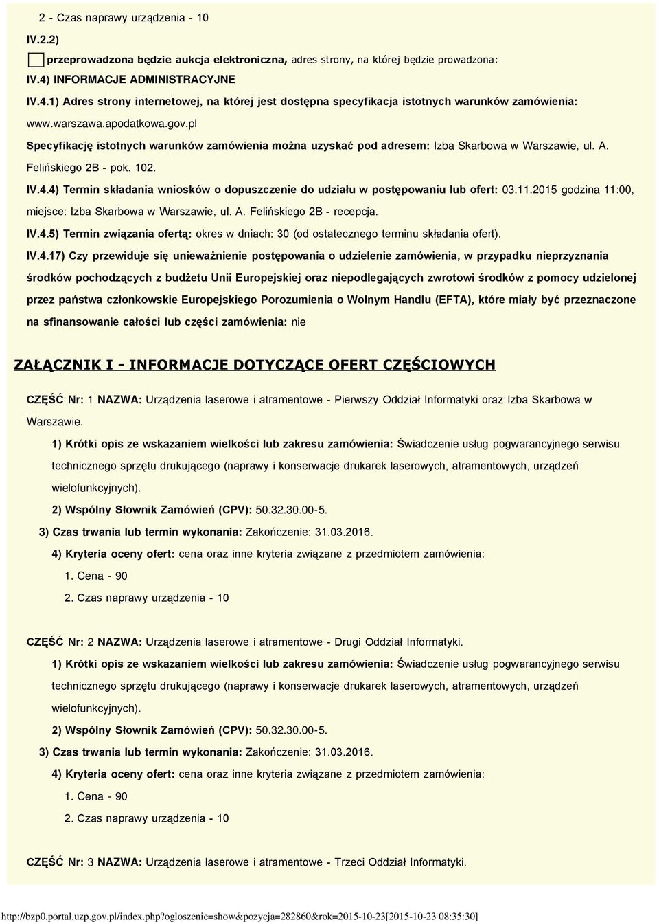 pl Specyfikację istotnych warunków zamówienia można uzyskać pod adresem: Izba Skarbowa w Warszawie, ul. A. Felińskiego 2B - pok. 102. IV.4.