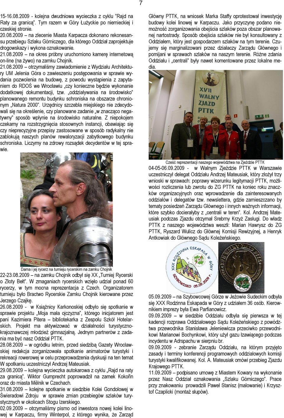 2009 na okres próbny uruchomiono kamerę internetową on-line (na żywo) na zamku Chojnik.