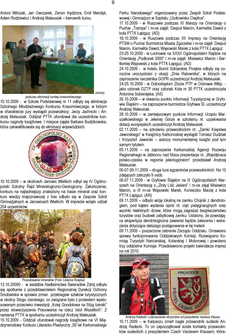 Oddział PTTK ufundował dla uczestników konkursu nagrody książkowe. I miejsce zajęła Barbara Budzikowska, która zakwalifikowała się do eliminacji wojewódzkich. 10.