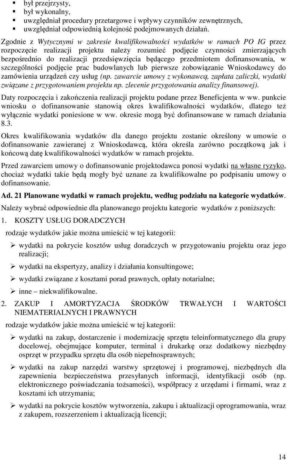 przedsięwzięcia będącego przedmiotem dofinansowania, w szczególności podjęcie prac budowlanych lub pierwsze zobowiązanie Wnioskodawcy do zamówienia urządzeń czy usług (np.