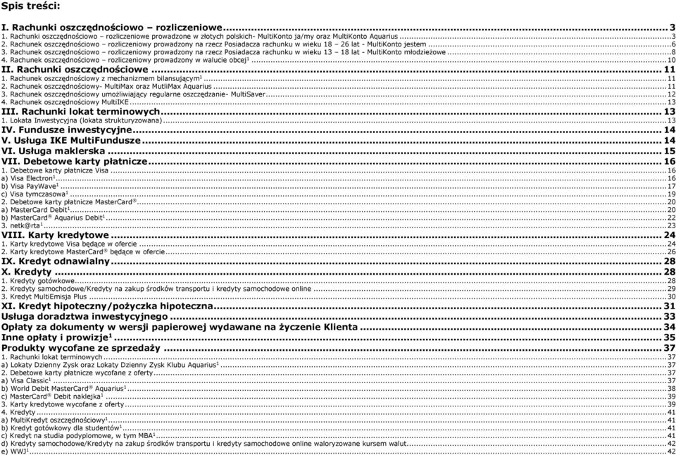 .. 0 II. Rachunki oszczędnościowe.... Rachunek oszczędnościowy z mechanizmem bilansującym.... Rachunek oszczędnościowy- MultiMax oraz MutliMax Aquarius... 3.