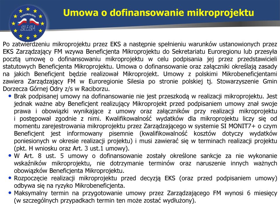 Umowa o dofinansowanie oraz załączniki określają zasady na jakich Beneficjent będzie realizował Mikroprojekt.