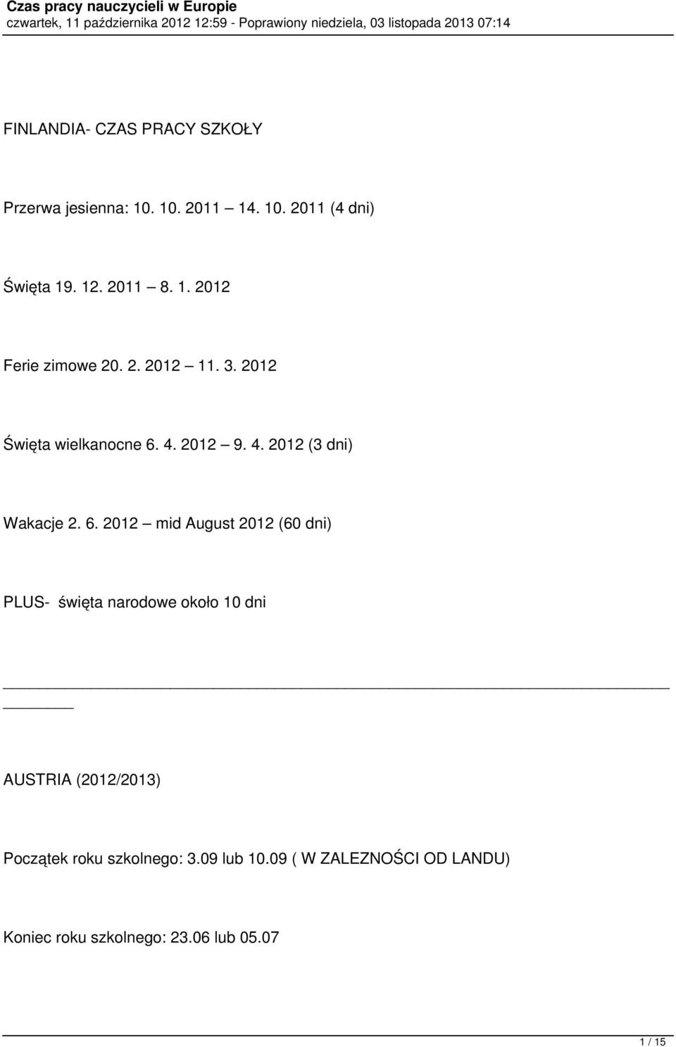 6. 2012 mid August 2012 (60 dni) PLUS- święta narodowe około 10 dni AUSTRIA (2012/2013) Początek roku