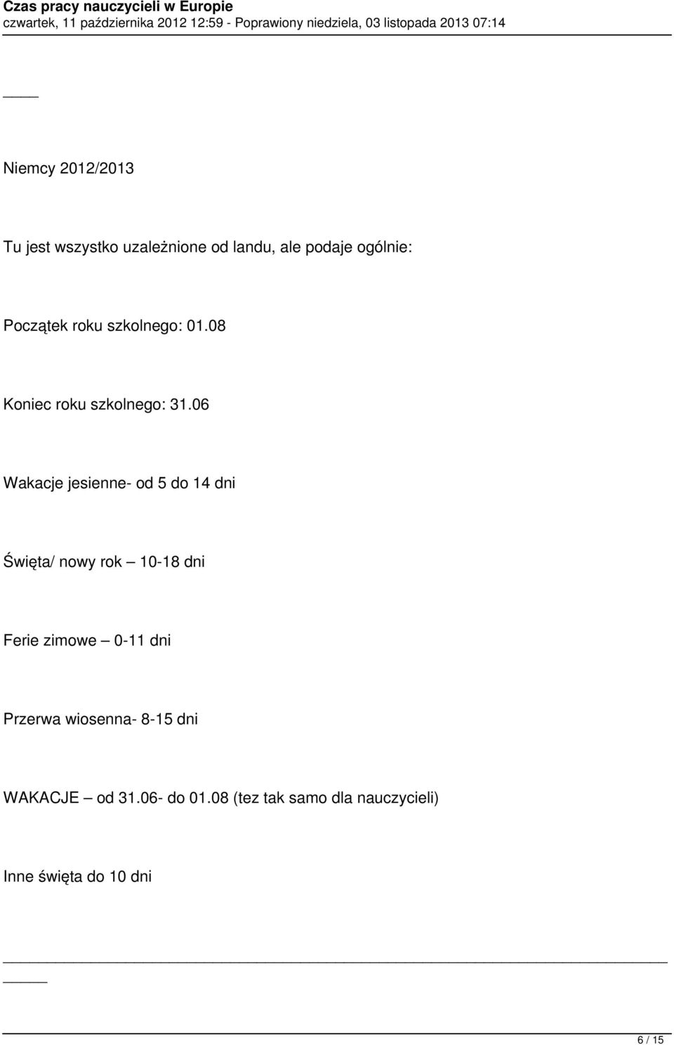 06 Wakacje jesienne- od 5 do 14 dni Święta/ nowy rok 10-18 dni Ferie zimowe 0-11