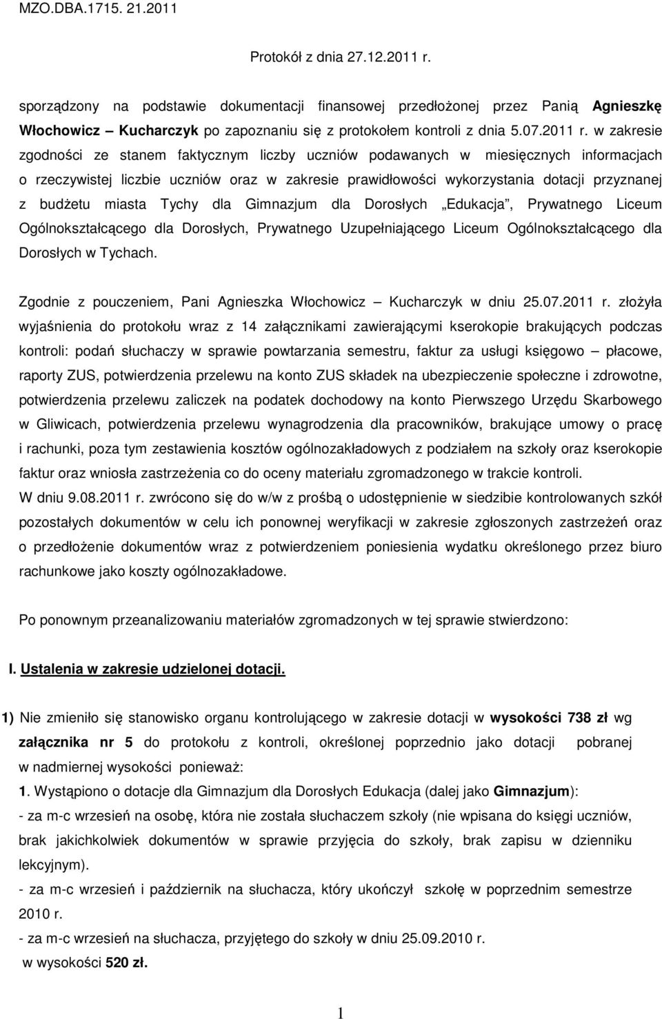w zakresie zgodności ze stanem faktycznym liczby uczniów podawanych w miesięcznych informacjach o rzeczywistej liczbie uczniów oraz w zakresie prawidłowości wykorzystania dotacji przyznanej z budŝetu