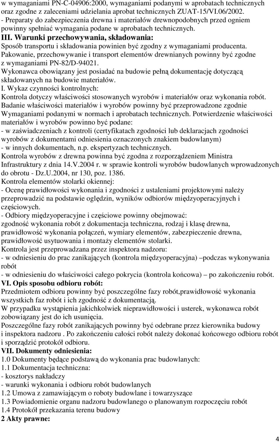 Warunki przechowywania, składowania: Sposób transportu i składowania powinien być zgodny z wymaganiami producenta.