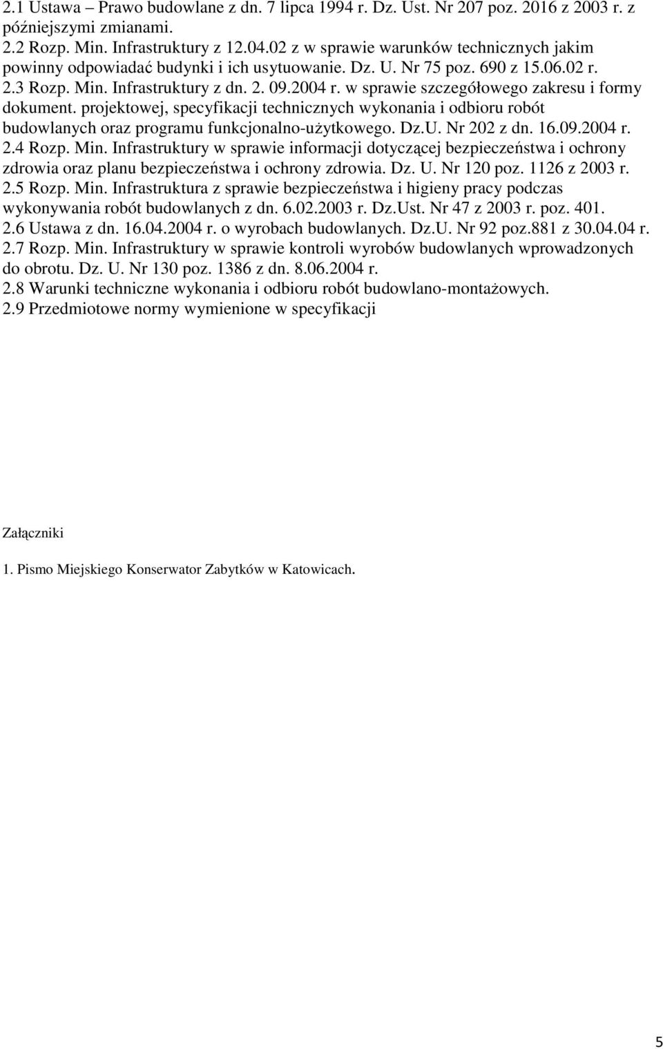 w sprawie szczegółowego zakresu i formy dokument. projektowej, specyfikacji technicznych wykonania i odbioru robót budowlanych oraz programu funkcjonalno-uŝytkowego. Dz.U. Nr 202 z dn. 16.09.2004 r.