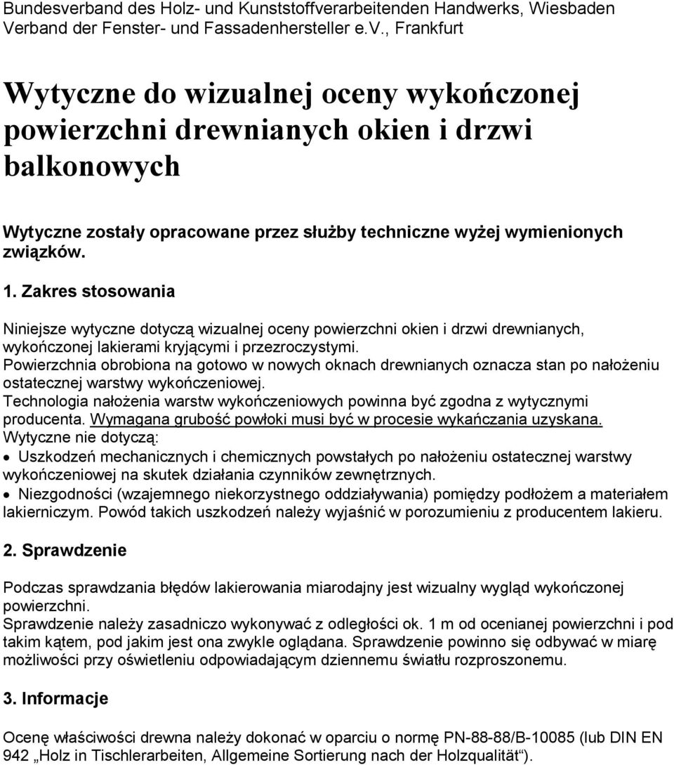 Powierzchnia obrobiona na gotowo w nowych oknach drewnianych oznacza stan po nałożeniu ostatecznej warstwy wykończeniowej.
