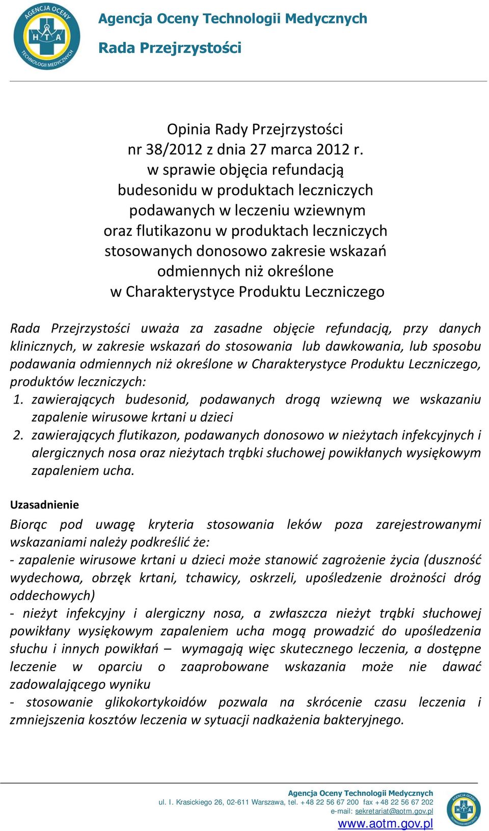 określone w Charakterystyce Produktu Leczniczego Rada Przejrzystości uważa za zasadne objęcie refundacją, przy danych klinicznych, w zakresie wskazań do stosowania lub dawkowania, lub sposobu