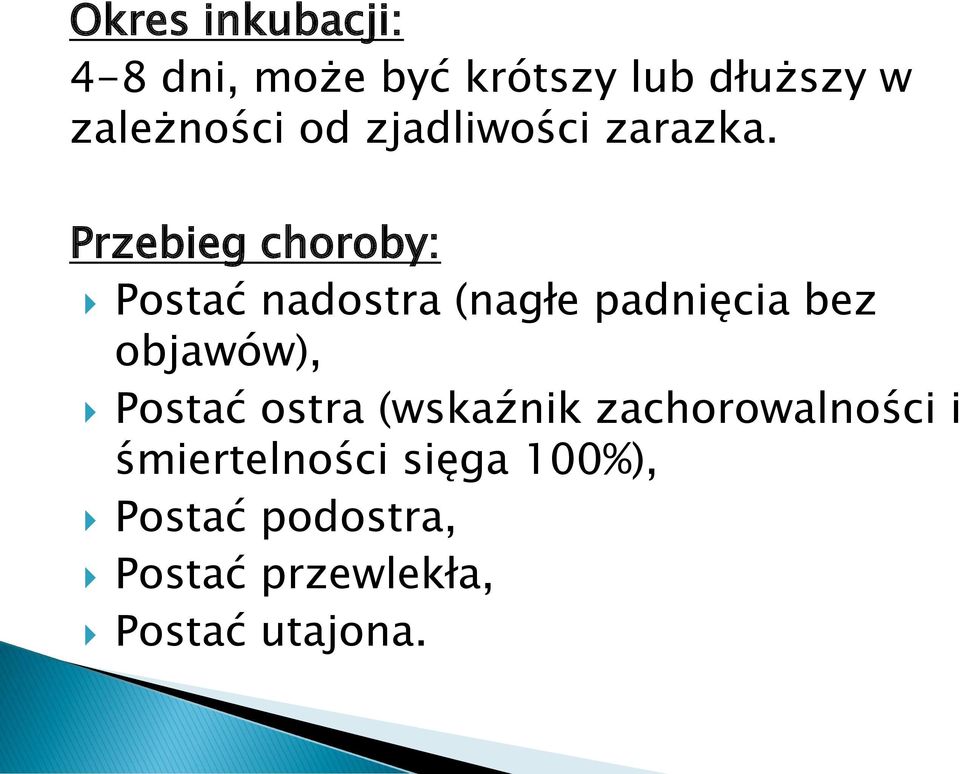 Przebieg choroby: Postać nadostra (nagłe padnięcia bez objawów),