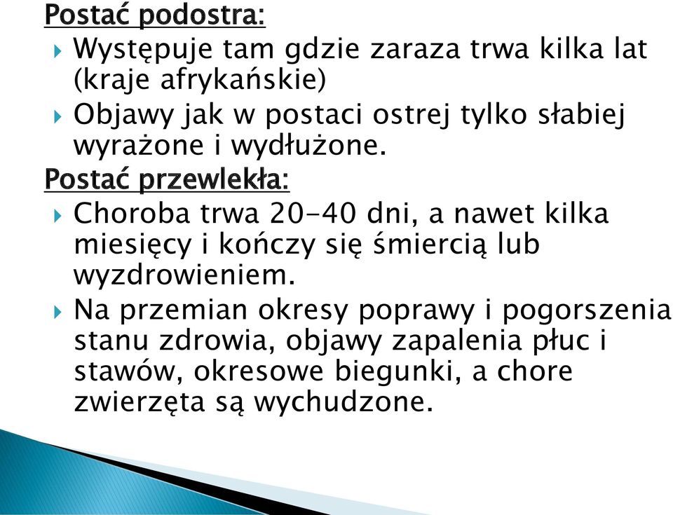 Postać przewlekła: Choroba trwa 20-40 dni, a nawet kilka miesięcy i kończy się śmiercią lub