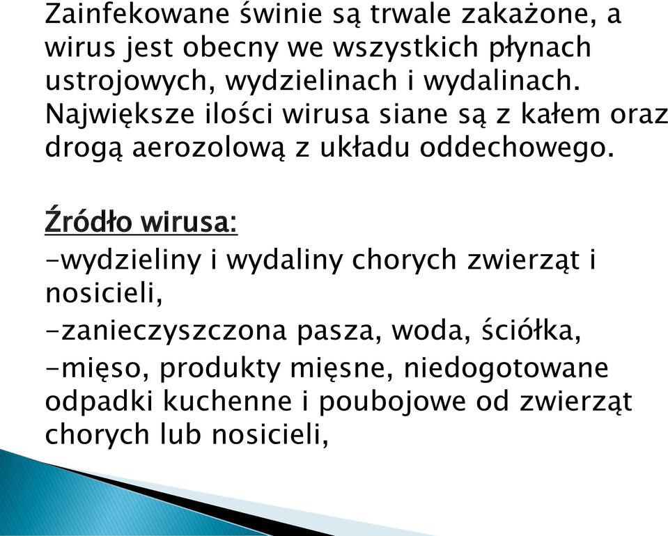 Największe ilości wirusa siane są z kałem oraz drogą aerozolową z układu oddechowego.