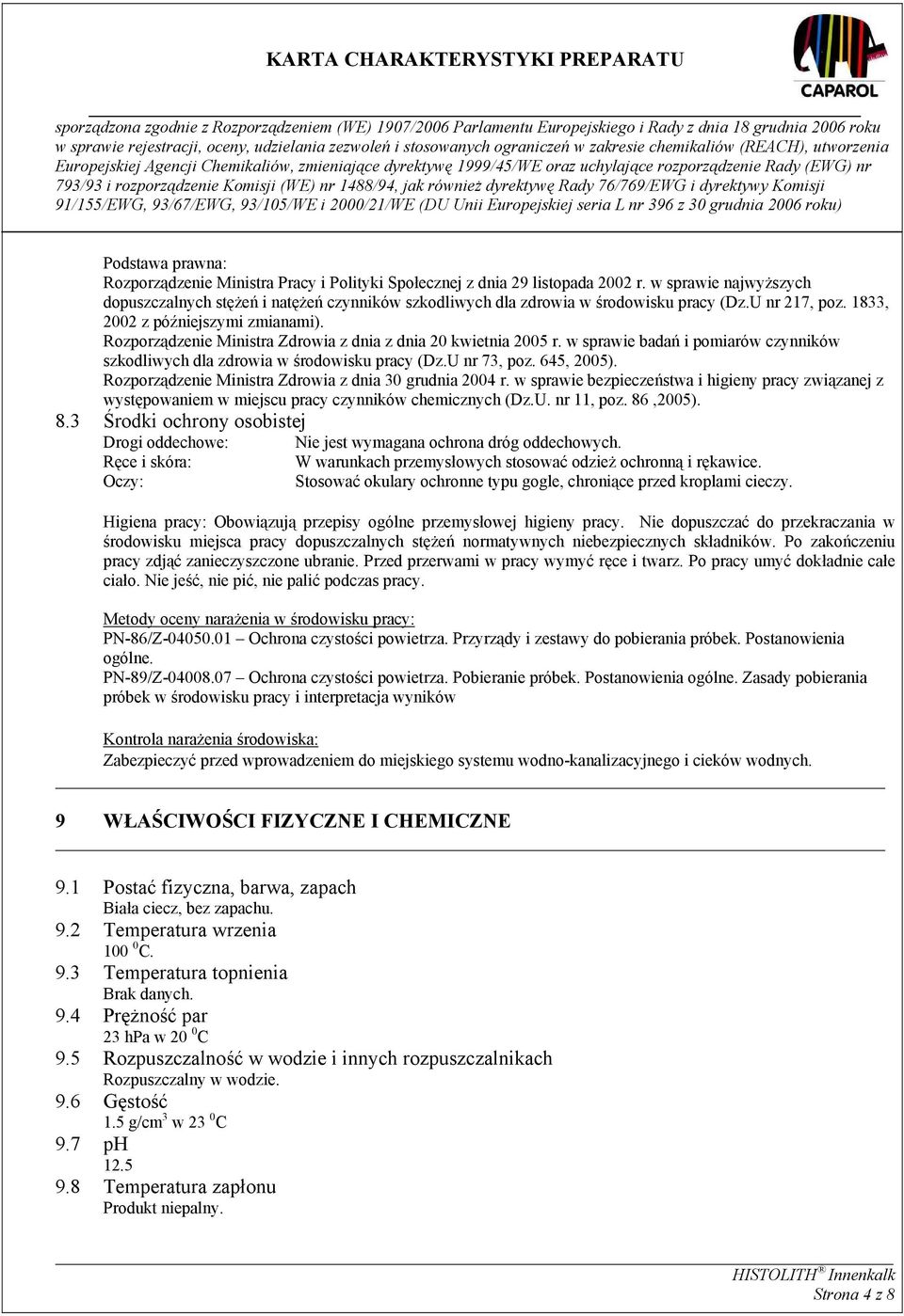 Rozporządzenie Ministra Zdrowia z dnia z dnia 20 kwietnia 2005 r. w sprawie badań i pomiarów czynników szkodliwych dla zdrowia w środowisku pracy (Dz.U nr 73, poz. 645, 2005).
