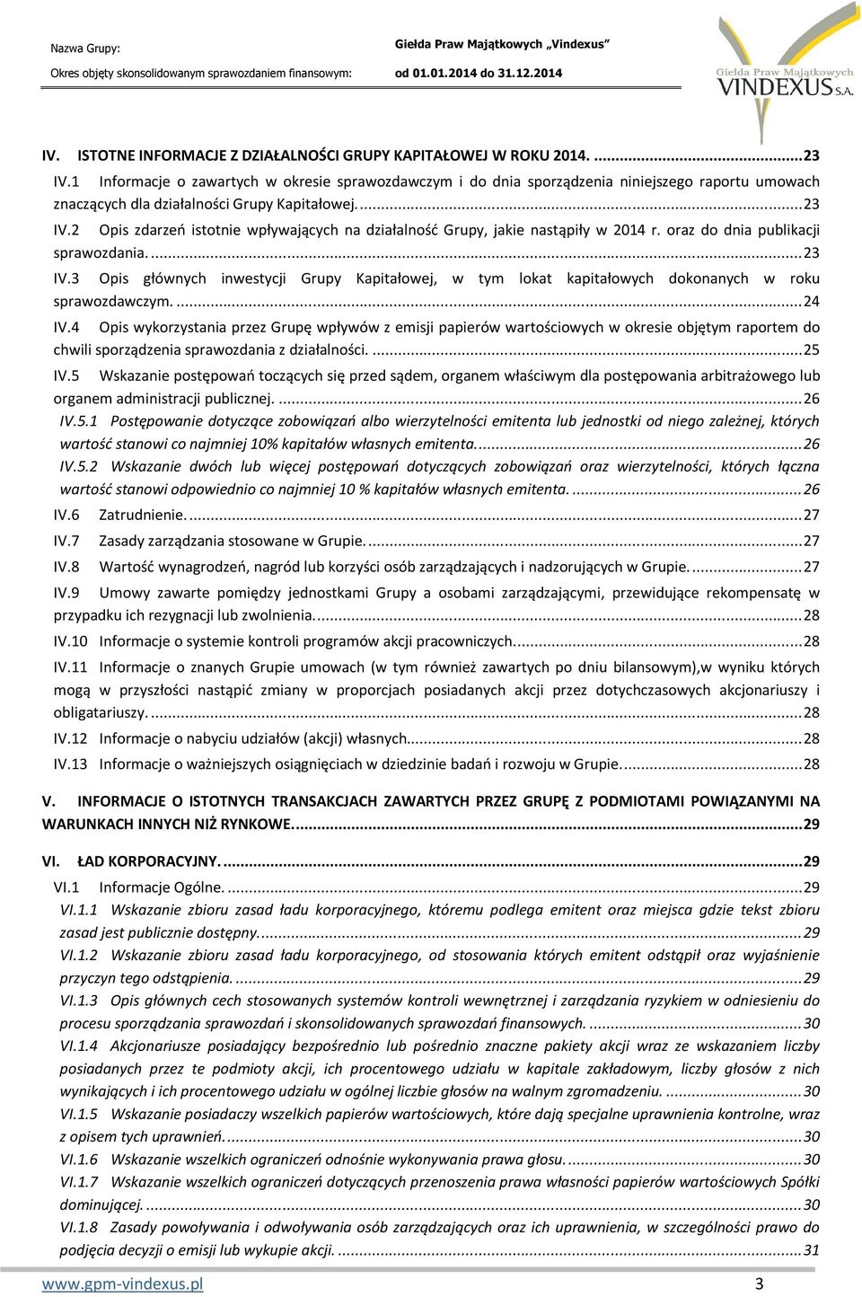 2 Opis zdarzeń istotnie wpływających na działalność Grupy, jakie nastąpiły w 2014 r. oraz do dnia publikacji sprawozdania.... 23 IV.