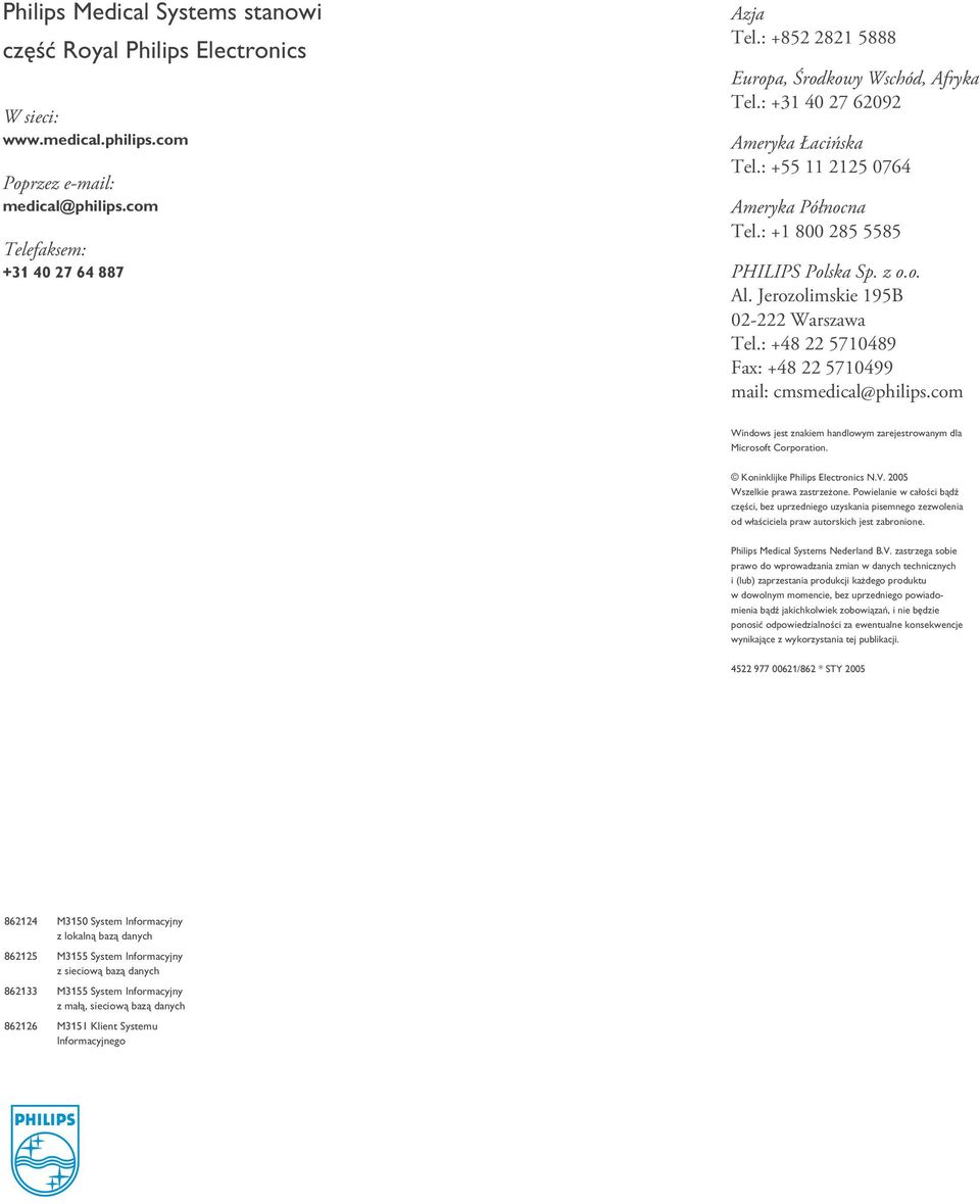 Jerozolimskie 195B 02-222 Warszawa Tel.: +48 22 5710489 Fax: +48 22 5710499 mail: cmsmedical@philips.com Windows jest znakiem handlowym zarejestrowanym dla Microsoft Corporation.