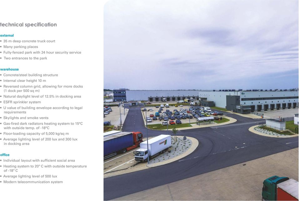 5% in docking area ESFR sprinkler system U value of building envelope according to legal requirements Skylights and smoke vents Gas-fired dark radiators heating system to 15 C with outside temp.