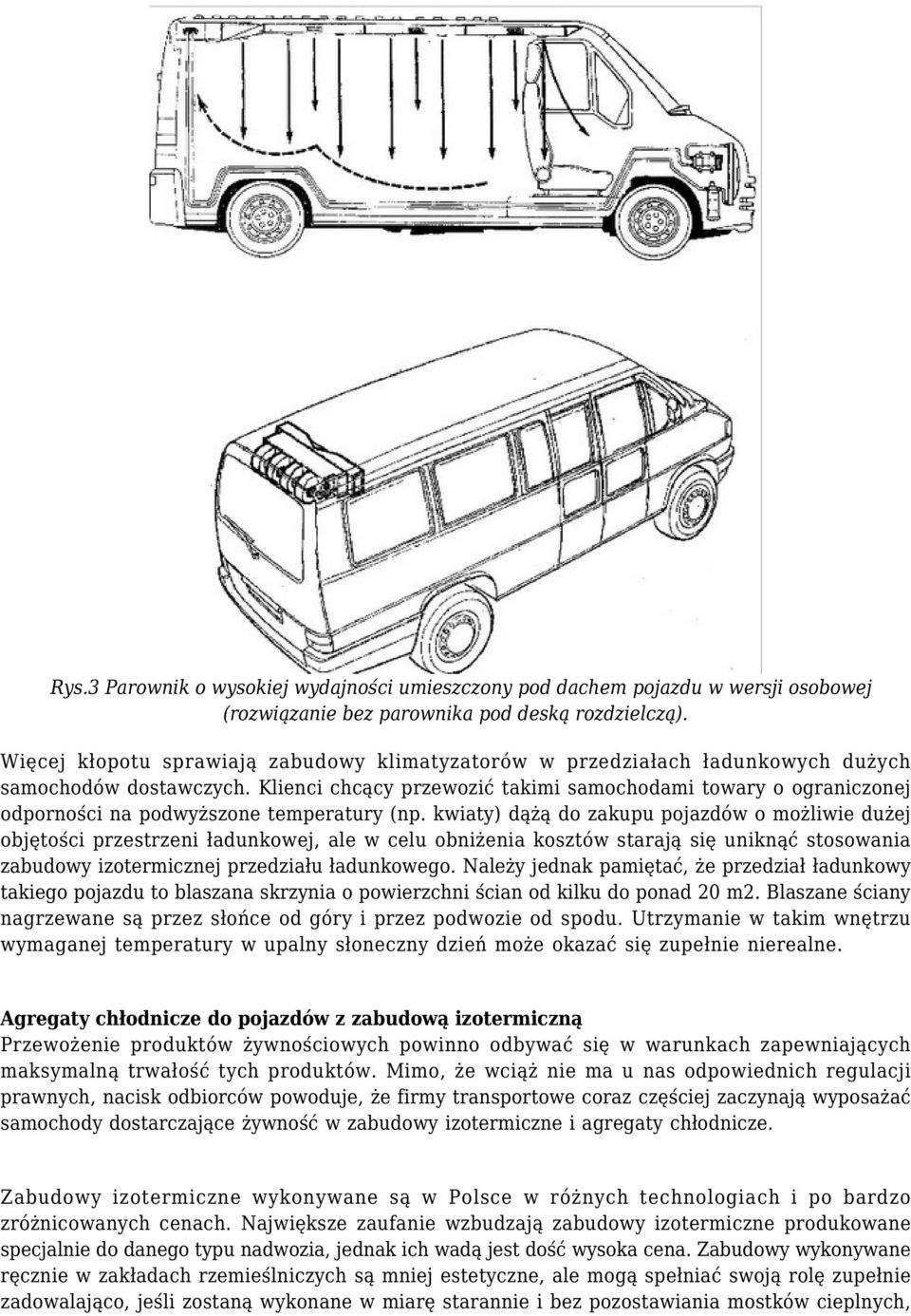 Klienci chcący przewozić takimi samochodami towary o ograniczonej odporności na podwyższone temperatury (np.