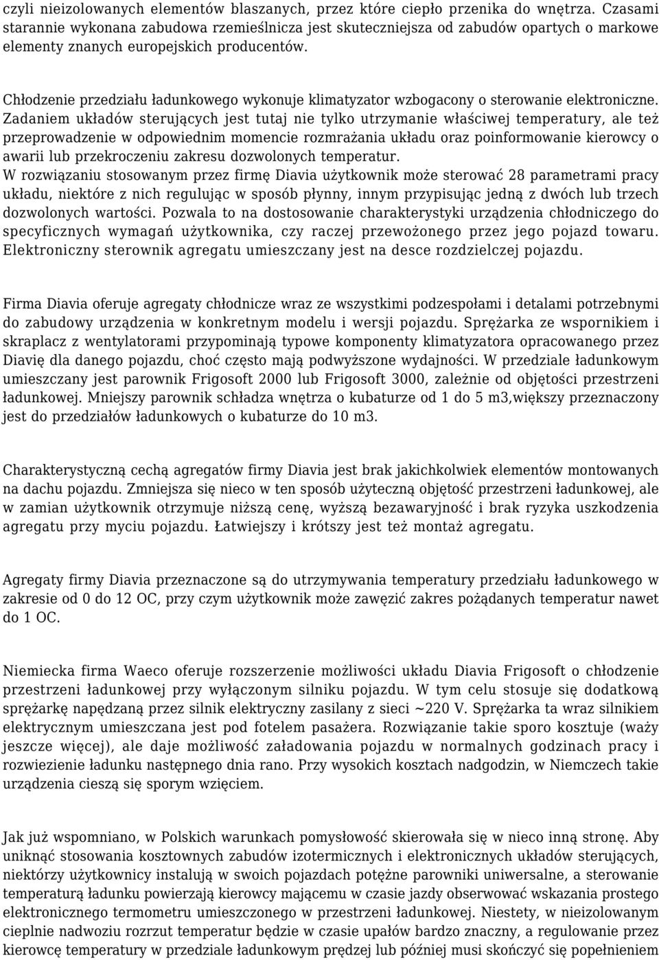 Chłodzenie przedziału ładunkowego wykonuje klimatyzator wzbogacony o sterowanie elektroniczne.