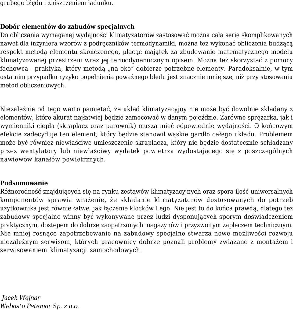 wykonać obliczenia budzącą respekt metodą elementu skończonego, płacąc majątek za zbudowanie matematycznego modelu klimatyzowanej przestrzeni wraz jej termodynamicznym opisem.