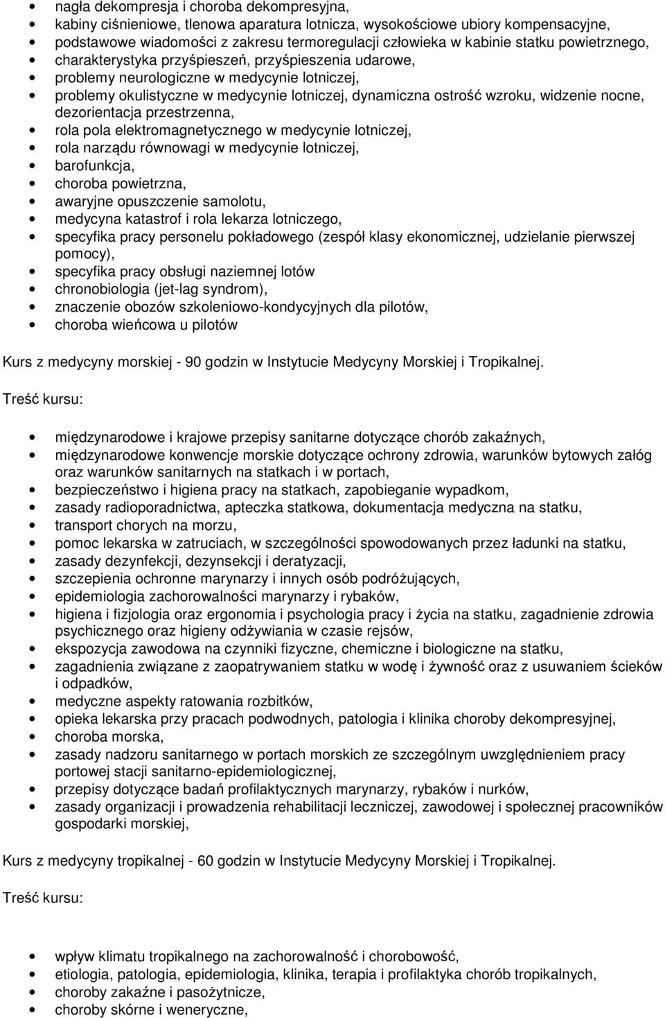 nocne, dezorientacja przestrzenna, rola pola elektromagnetycznego w medycynie lotniczej, rola narządu równowagi w medycynie lotniczej, barofunkcja, choroba powietrzna, awaryjne opuszczenie samolotu,