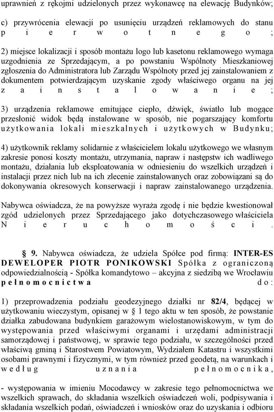dokumentem potwierdzającym uzyskanie zgody właściwego organu na jej z a i n s t a l o w a n i e ; 3) urządzenia reklamowe emitujące ciepło, dźwięk, światło lub mogące przesłonić widok będą