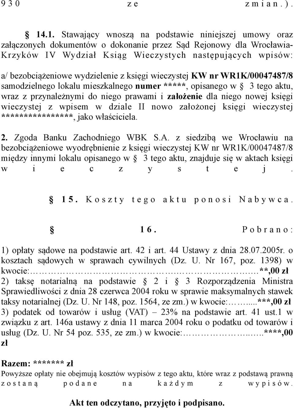 bezobciążeniowe wydzielenie z księgi wieczystej KW nr WR1K/00047487/8 samodzielnego lokalu mieszkalnego numer *****, opisanego w 3 tego aktu, wraz z przynależnymi do niego prawami i założenie dla