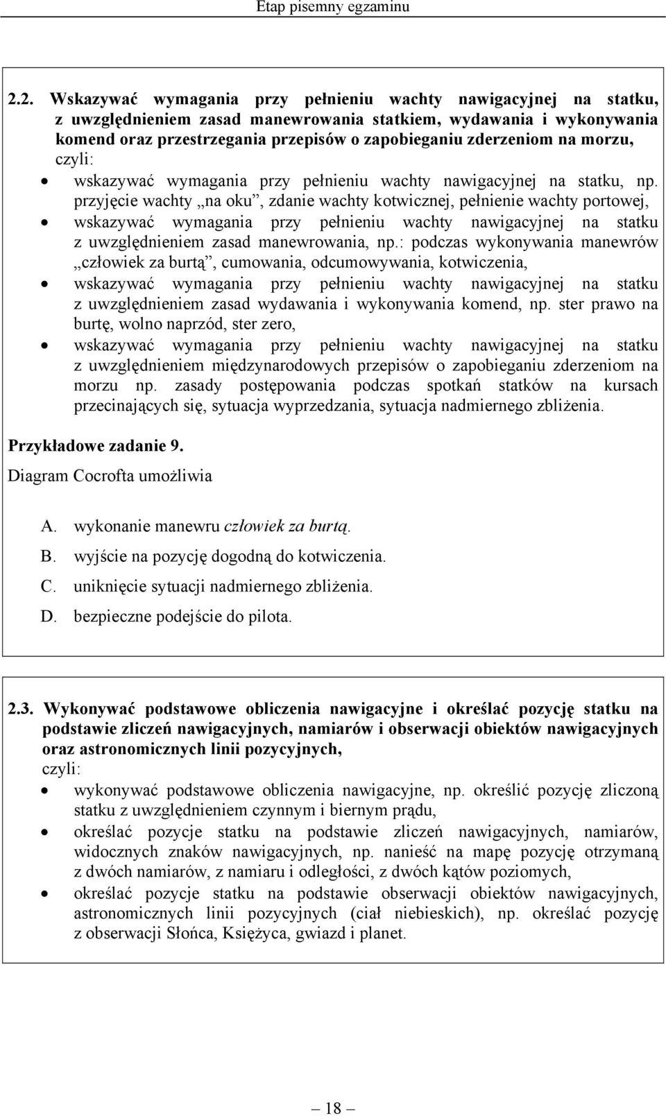 zderzeniom na morzu, wskazywać wymagania przy pełnieniu wachty nawigacyjnej na statku, np.