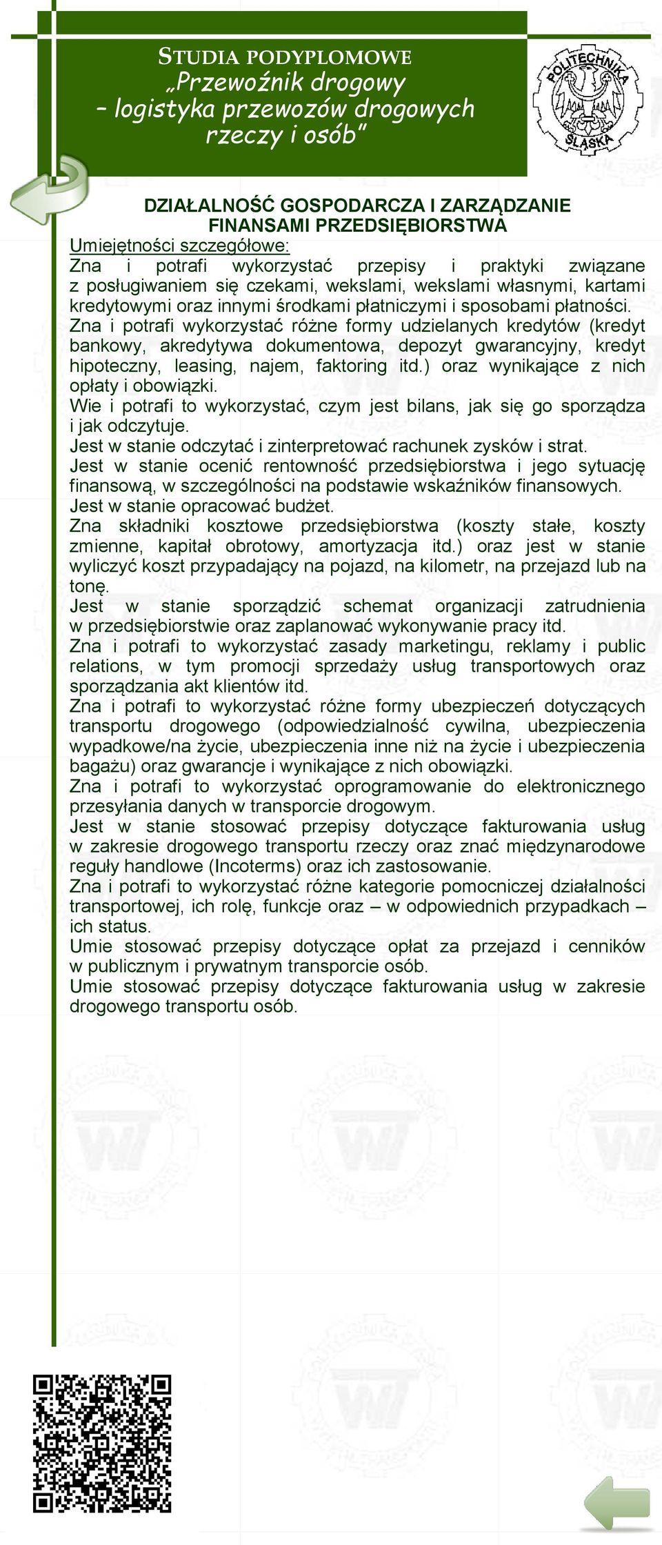 Zna i potrafi wykorzystać różne formy udzielanych kredytów (kredyt bankowy, akredytywa dokumentowa, depozyt gwarancyjny, kredyt hipoteczny, leasing, najem, faktoring itd.