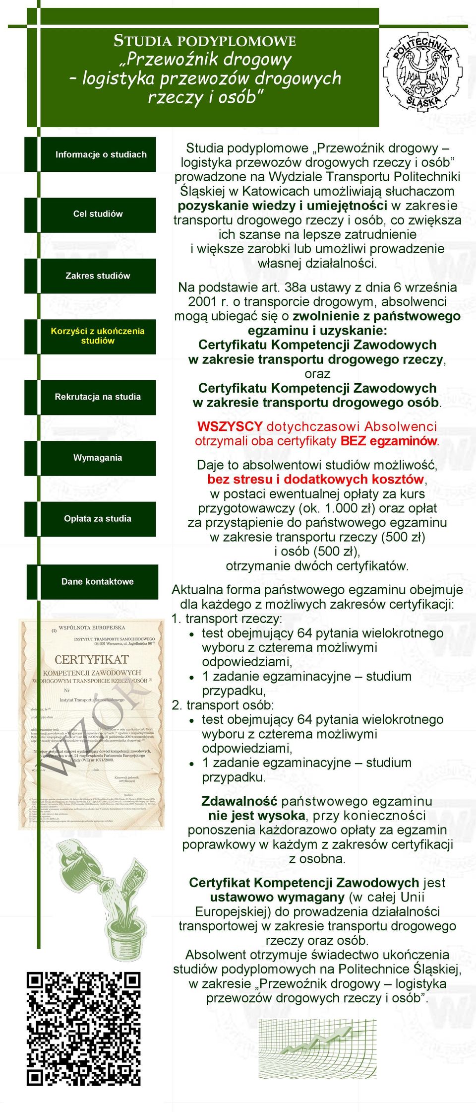 lepsze zatrudnienie i większe zarobki lub umożliwi prowadzenie własnej działalności. Na podstawie art. 38a ustawy z dnia 6 września 2001 r.