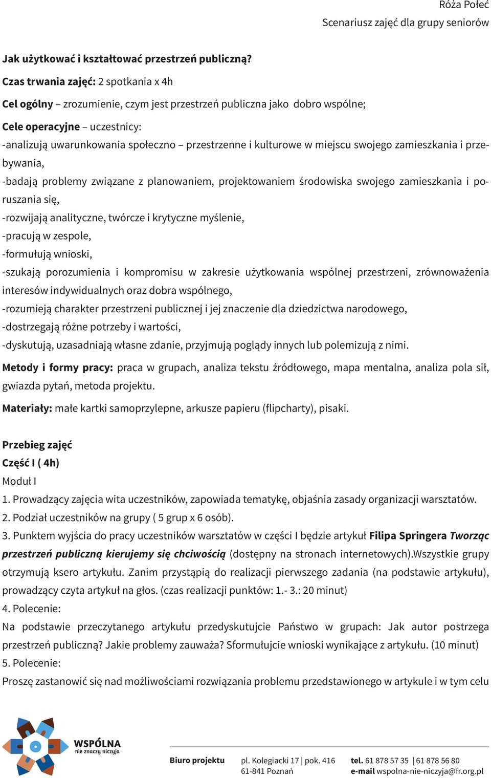 w miejscu swojego zamieszkania i przebywania, -badają problemy związane z planowaniem, projektowaniem środowiska swojego zamieszkania i poruszania się, -rozwijają analityczne, twórcze i krytyczne