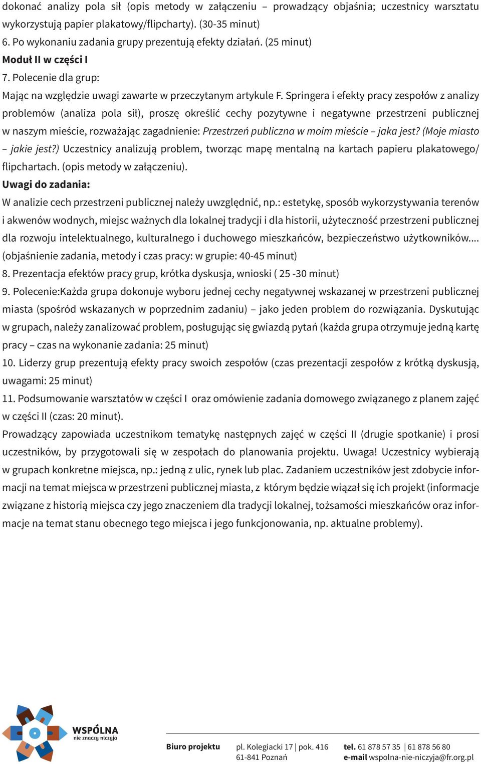 Springera i efekty pracy zespołów z analizy problemów (analiza pola sił), proszę określić cechy pozytywne i negatywne przestrzeni publicznej w naszym mieście, rozważając zagadnienie: Przestrzeń