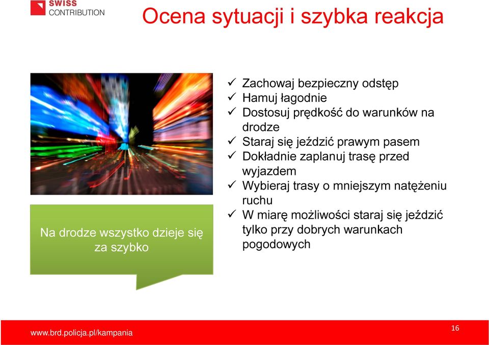 jeździć prawym pasem Dokładnie zaplanuj trasę przed wyjazdem Wybieraj trasy o mniejszym