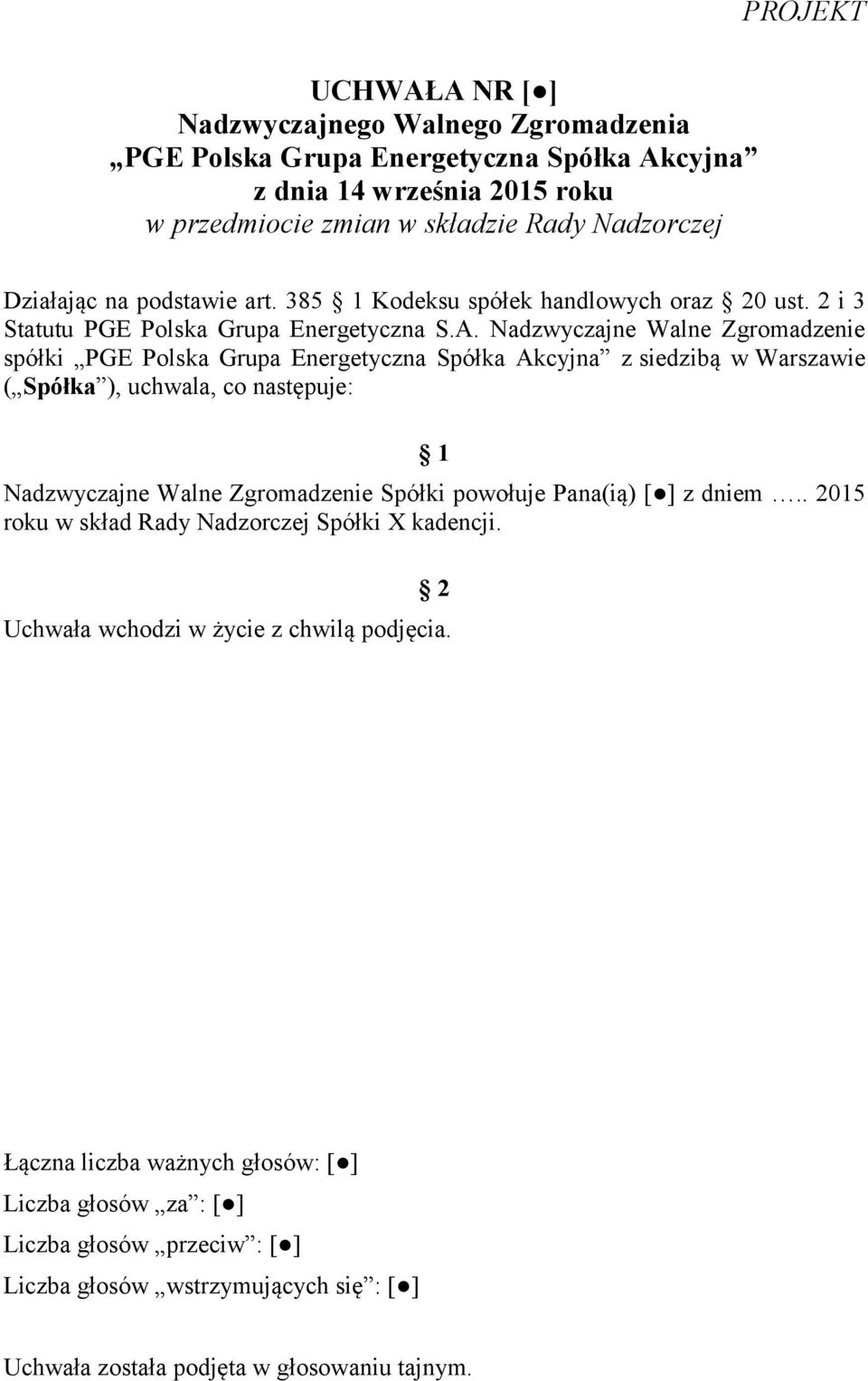 Nadzwyczajne Walne Zgromadzenie spółki PGE Polska Grupa Energetyczna Spółka Akcyjna z siedzibą w Warszawie ( Spółka ), uchwala, co następuje: 1 Nadzwyczajne Walne Zgromadzenie Spółki powołuje
