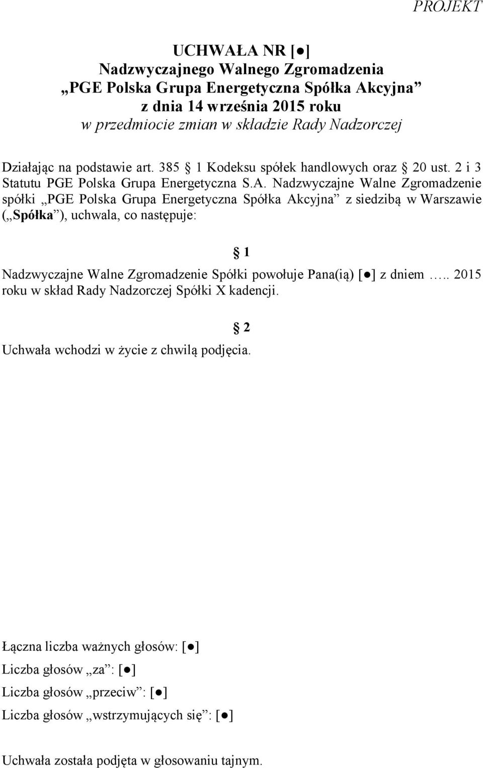 Nadzwyczajne Walne Zgromadzenie spółki PGE Polska Grupa Energetyczna Spółka Akcyjna z siedzibą w Warszawie ( Spółka ), uchwala, co następuje: 1 Nadzwyczajne Walne Zgromadzenie Spółki powołuje