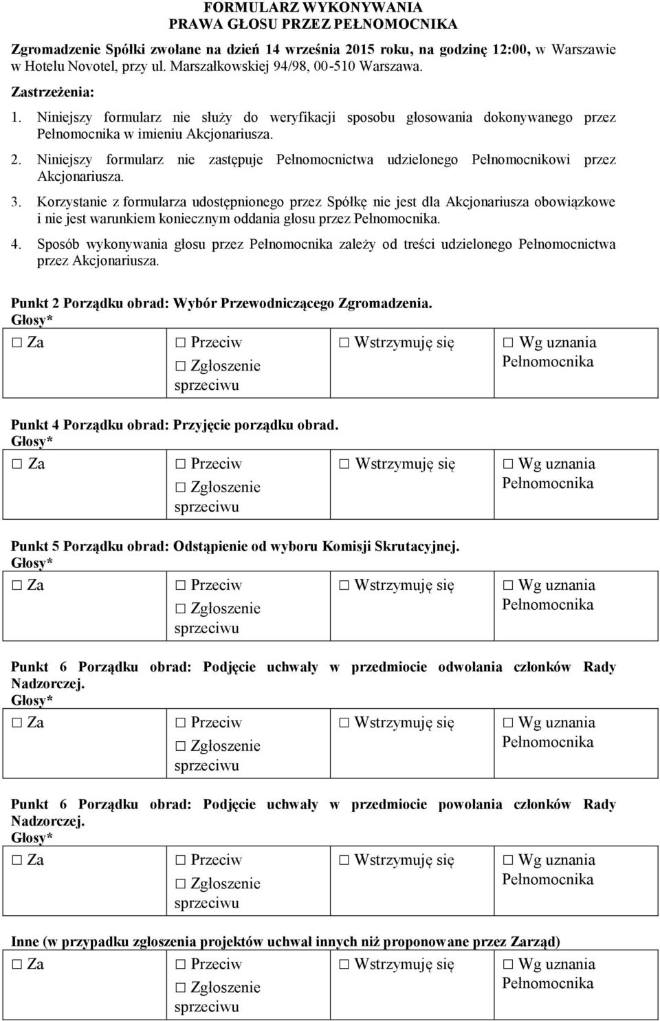 Niniejszy formularz nie zastępuje Pełnomocnictwa udzielonego Pełnomocnikowi przez Akcjonariusza. 3.