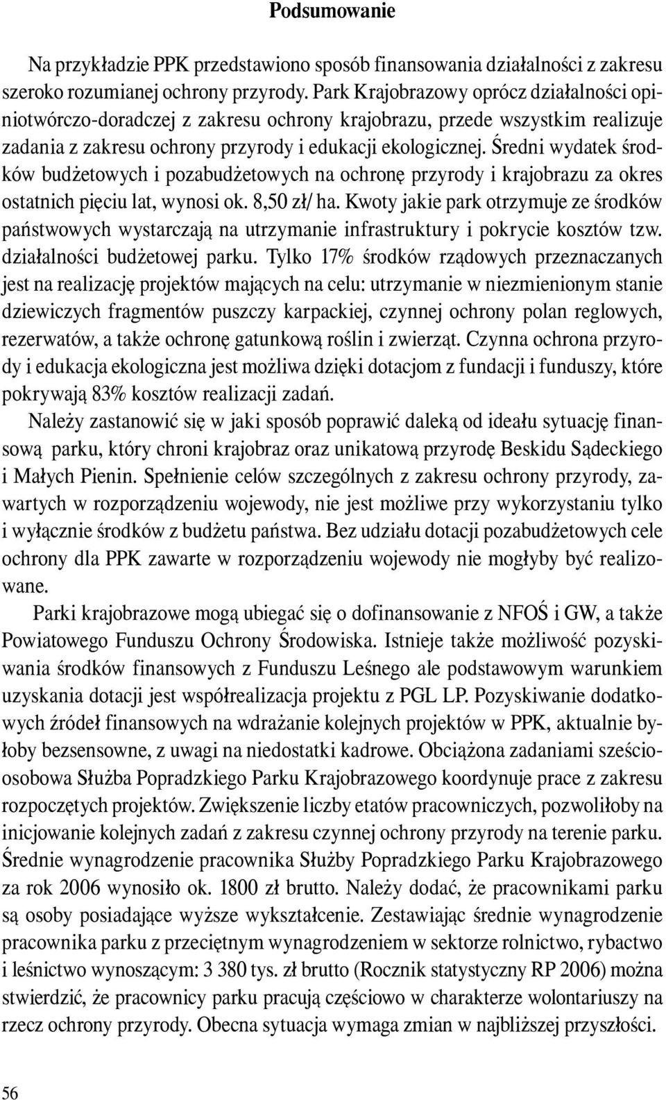 Średni wydatek środków budżetowych i pozabudżetowych na ochronę przyrody i krajobrazu za okres ostatnich pięciu lat, wynosi ok. 8,50 zł/ ha.