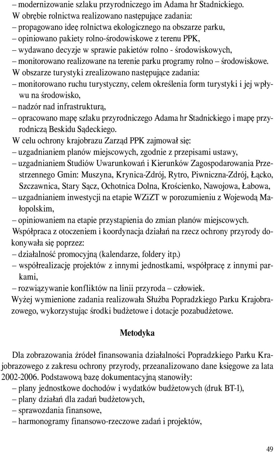 pakietów rolno - środowiskowych, monitorowano realizowane na terenie parku programy rolno środowiskowe.