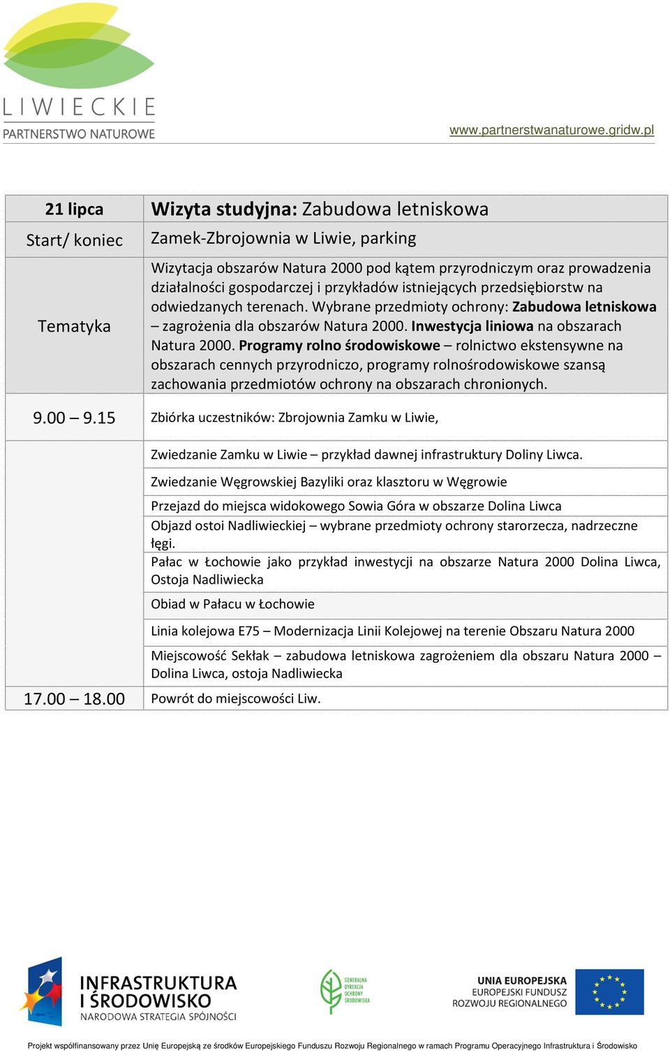 Programy rolno środowiskowe rolnictwo ekstensywne na obszarach cennych przyrodniczo, programy rolnośrodowiskowe szansą zachowania przedmiotów ochrony na obszarach chronionych. 9.00 9.