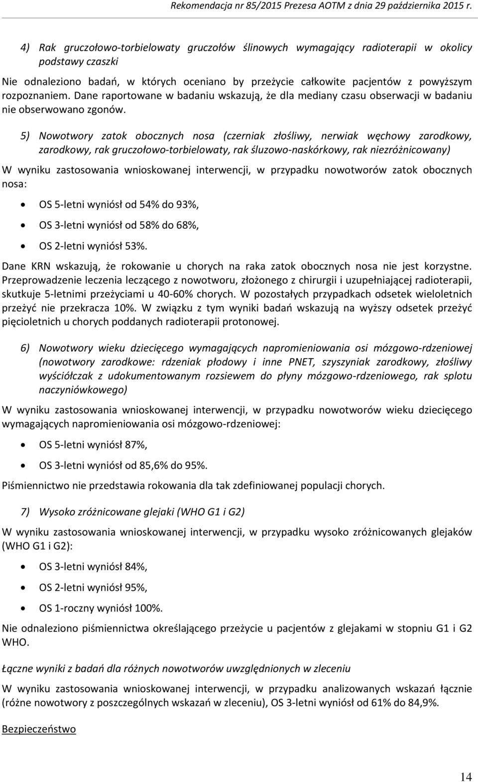 5) Nowotwory zatok obocznych nosa (czerniak złośliwy, nerwiak węchowy zarodkowy, zarodkowy, rak gruczołowo-torbielowaty, rak śluzowo-naskórkowy, rak niezróżnicowany) W wyniku zastosowania