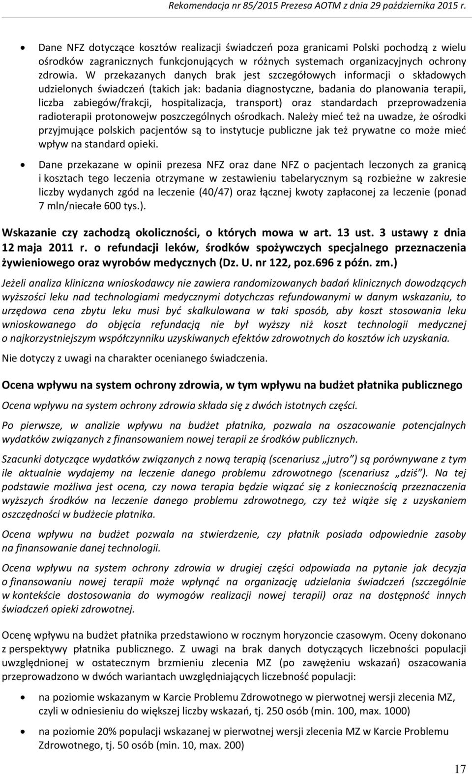 transport) oraz standardach przeprowadzenia radioterapii protonowejw poszczególnych ośrodkach.