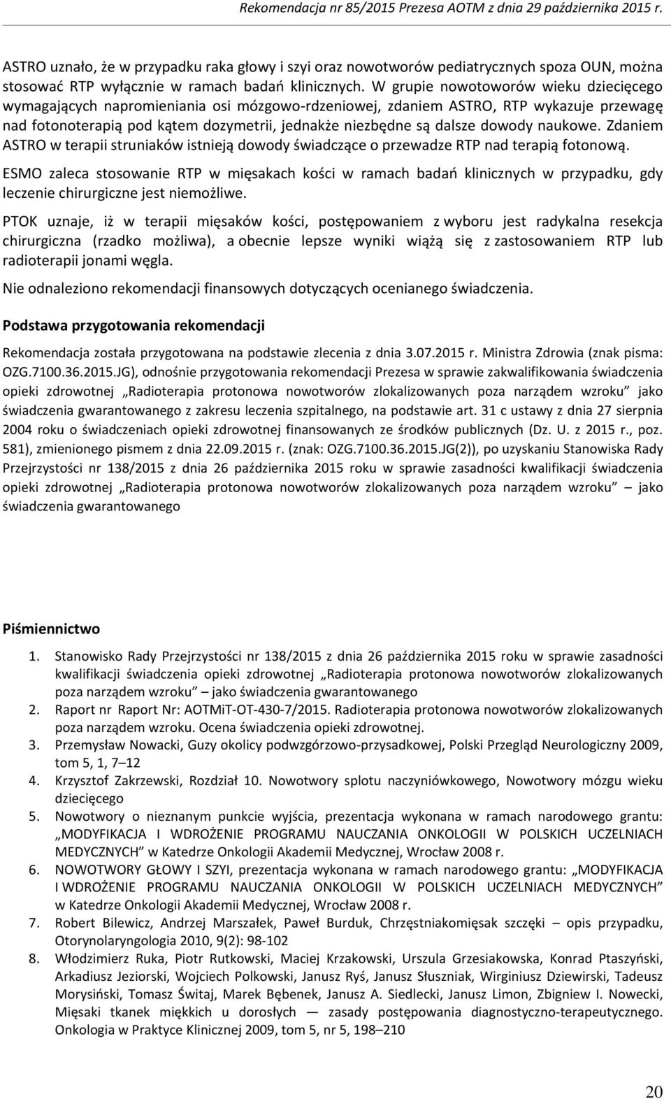 dowody naukowe. Zdaniem ASTRO w terapii struniaków istnieją dowody świadczące o przewadze RTP nad terapią fotonową.