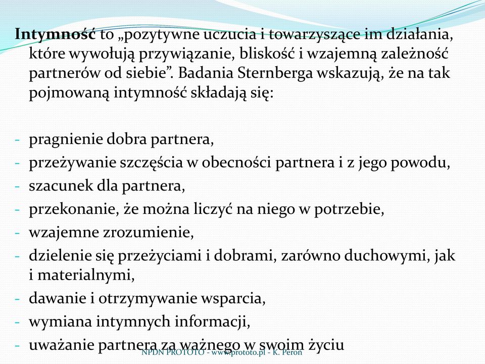 z jego powodu, - szacunek dla partnera, - przekonanie, że można liczyć na niego w potrzebie, - wzajemne zrozumienie, - dzielenie się przeżyciami i