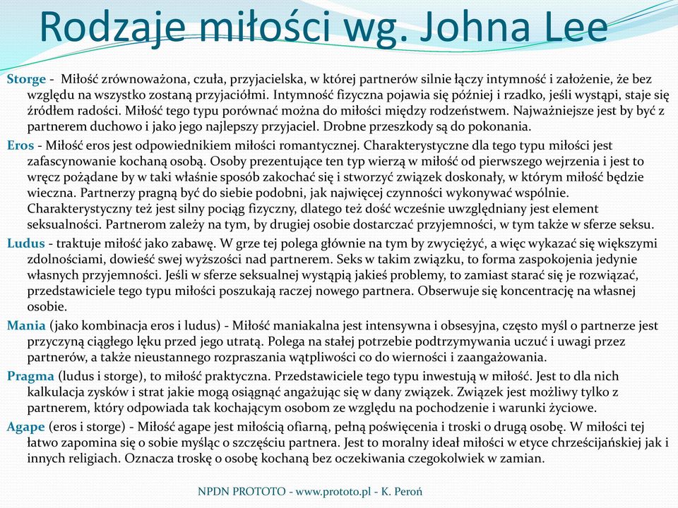 Najważniejsze jest by być z partnerem duchowo i jako jego najlepszy przyjaciel. Drobne przeszkody są do pokonania. Eros - Miłość eros jest odpowiednikiem miłości romantycznej.