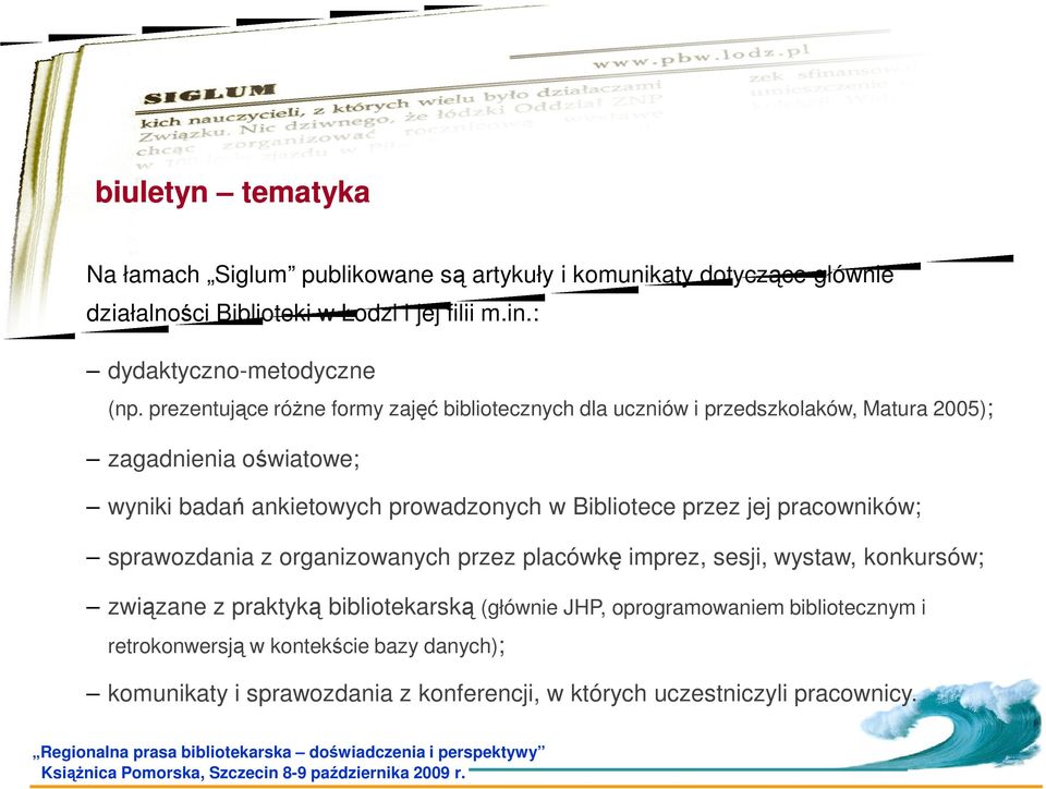 prezentujące różne formy zajęć bibliotecznych dla uczniów i przedszkolaków, Matura 2005); zagadnienia oświatowe; wyniki badań ankietowych prowadzonych w