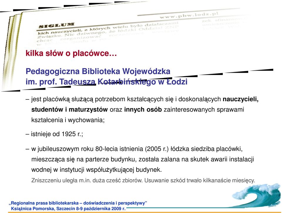 innych osób zainteresowanych sprawami kształcenia i wychowania; istnieje od 1925 r.; w jubileuszowym roku 80-lecia istnienia (2005 r.