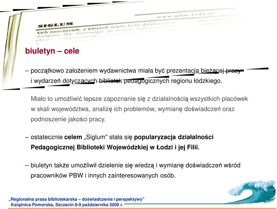 Miało to umożliwić lepsze zapoznanie się z działalnością wszystkich placówek w skali województwa, analizę ich problemów, wymianę doświadczeń