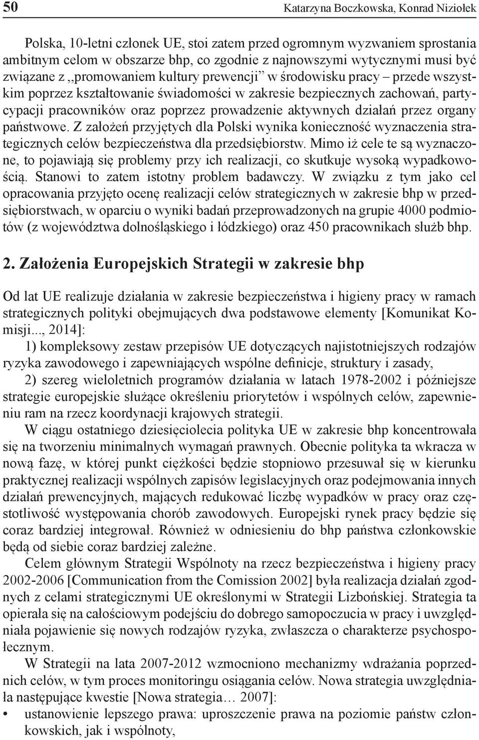 aktywnych działań przez organy państwowe. Z założeń przyjętych dla Polski wynika konieczność wyznaczenia strategicznych celów bezpieczeństwa dla przedsiębiorstw.