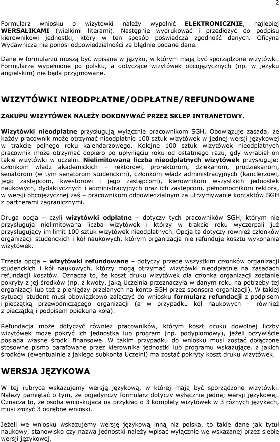 Dane w formularzu muszą być wpisane w języku, w którym mają być sporządzone wizytówki. Formularze wypełnione po polsku, a dotyczące wizytówek obcojęzycznych (np.