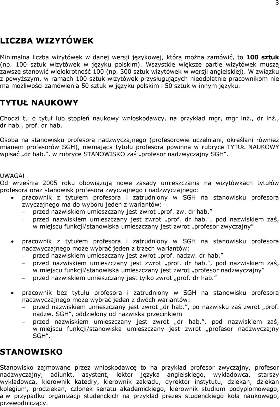 W związku z powyższym, w ramach 100 sztuk wizytówek przysługujących nieodpłatnie pracownikom nie ma możliwości zamówienia 50 sztuk w języku polskim i 50 sztuk w innym języku.